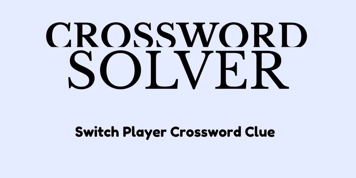 Switch Player Crossword Clue