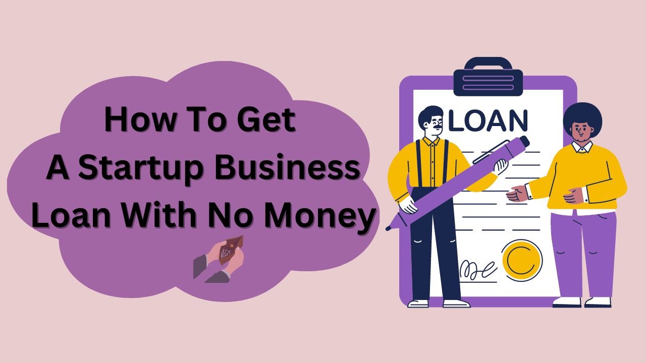 how to get a startup business loan with no money