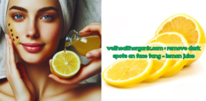 wellhealthorganic.com : remove dark spots On Face Tang – lemon juice